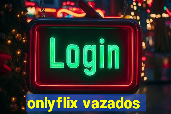 onlyflix vazados